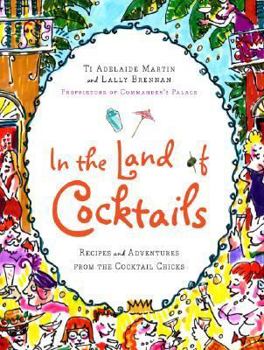Hardcover In the Land of Cocktails: Recipes and Adventures from the Cocktail Chicks Book