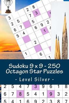 Sudoku 9 x 9 - 250 Octagon Star Puzzles - Level Silver: Excellent sudoku for raising the mood (9 x 9 PITSTOP) (Volume 14)