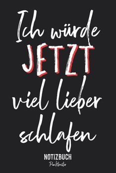 Notizbuch Punktraster: Ich würde jetzt viel lieber schlafen - müder Spruch • Notizheft gepunktet • Lustiges Notizbuch • 120 Seiten (DIN A5 / 15x22cm) ... Schreibheft, Tagebuch (German Edition)