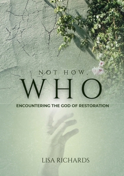 Paperback Not How, WHO: Encountering the God of Restoration Book