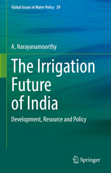 Hardcover The Irrigation Future of India: Development, Resource and Policy Book