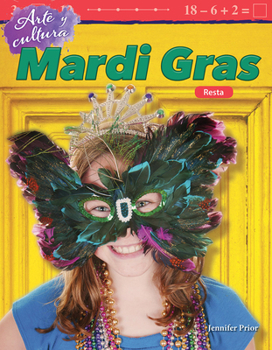 Arte Y Cultura: Mardi Gras: Resta (Art and Culture: Mardi Gras: Subtraction) (Spanish Version) (Grade 2)