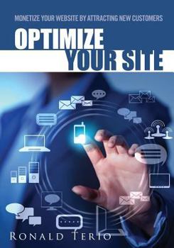 Paperback Optimize Your Site: Monetize Your Website by Attracting New Customers Book
