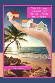 What I Learned From Having Tenants for 10 Years: Real Estate is Necessary to Build Wealth