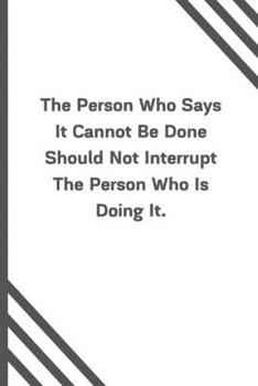 Paperback The Person Who Says It Cannot Be Done Should Not Interrupt The Person Who Is Doing It.: 6"x9" 120 Pages Journal Book