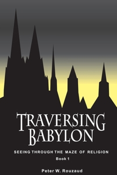 Paperback Traversing Babylon: Getting Beyond the Maze of Organized Religion Book