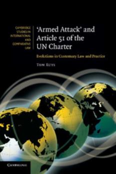 'Armed Attack' and Article 51 of the Un Charter: Evolutions in Customary Law and Practice - Book  of the Cambridge Studies in International and Comparative Law