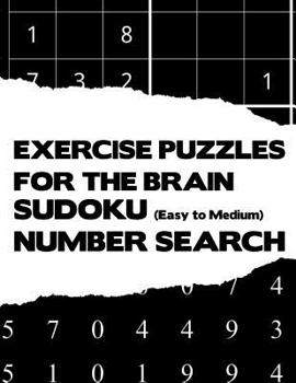 Paperback Exercise Puzzles For The Brain: Sudoku Easy To Medium And Number Search Beginner Activity Puzzle Brain Teaser Game Book Large Print Size Black White C Book