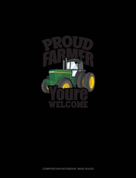 Paperback Proud Farmer Youre Welcome: Composition Notebook: Wide Ruled Book