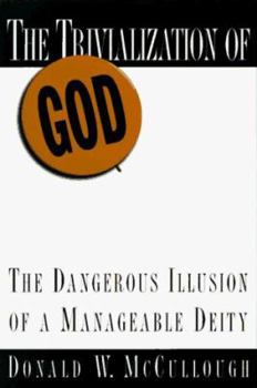 Hardcover The Trivialization of God: The Dangerous Illusion of a Manageable Deity Book