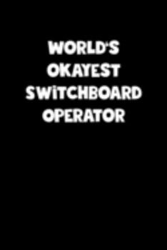 World's Okayest Switchboard Operator Notebook - Switchboard Operator Diary - Switchboard Operator Journal - Funny Gift for Switchboard Operator: ... Diary, 110 page, Lined, 6x9 (15.2 x 22.9 cm)