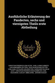 Paperback Ausführliche Erläuterung der Pandecten, sechs und vierzigsten Theils erste Abtheilung [German] Book