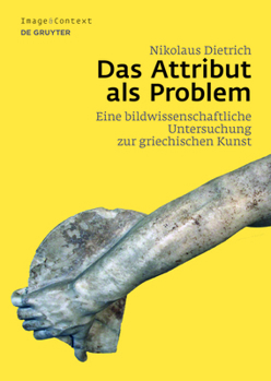 Hardcover Das Attribut ALS Problem: Eine Bildwissenschaftliche Untersuchung Zur Griechischen Kunst [German] Book
