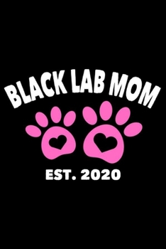 Paperback Black Lab Mom Est. 2020: Black Labrador Dog Mom Notebook, Draw And Write Journal, Memory Keepsake Book, Training Logbook For Pets, Daily Planne Book