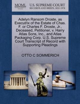 Paperback Adelyn Ransom Droste, as Executrix of the Estate of Chas. F. or Charles F. Droste, Jr., Deceased, Petitioner, V. Harry Atlas Sons, Inc., and Atlas Pac Book