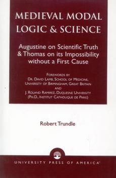 Paperback Medieval Modal Logic & Science: Augustine on Scientific Truth and Thomas on its Impossibility Without a First Cause Book