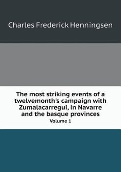 Paperback The most striking events of a twelvemonth's campaign with Zumalacarregui, in Navarre and the basque provinces Volume 1 Book