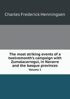 Paperback The most striking events of a twelvemonth's campaign with Zumalacarregui, in Navarre and the basque provinces Volume 1 Book