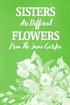 Pastel Chalkboard Journal - Sisters Are Different Flowers From The Same Garden (Lime Green): 100 page 6" x 9" Ruled Notebook: Inspirational Journal, ... (Pastel Chalkboard Notebook Journals-Sisters)