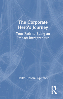 Hardcover The Corporate Hero's Journey: Your Path to Being an Impact Intrapreneur Book