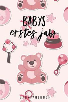 Babys Erstes Jahr Babytagebuch: A5 Tagebuch mit sch�nen Spr�chen als Geschenk zur Geburt f�r M�dchen- Geschenkidee f�r werdene M�tter zur Schwangerschaft - Baby-Tagebuch - Babyalbum- Babys erstes Jahr