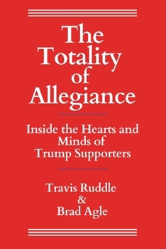 Paperback The Totality of Allegiance: Inside the Hearts and Minds of Trump Supporters Book
