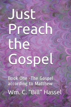 Paperback Just Preach the Gospel: Book One -The Gospel according to Matthew Book