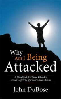Paperback Why Am I Being Attacked: A Handbook for Those Who Are Wondering Why Spiritual Attacks Come Book