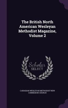 Hardcover The British North American Wesleyan Methodist Magazine, Volume 2 Book