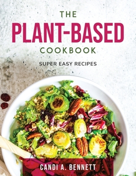 Paperback The Plant-Based Cookbook: Super easy recipes Book
