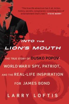 Hardcover Into the Lion's Mouth: The True Story of Dusko Popov: World War II Spy, Patriot, and the Real-Life Inspiration for James Bond Book