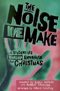 Paperback The Noise We Make: A Student Led Worship Musical for Christmas Book
