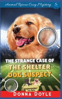 The Strange Case of the Shelter Dog Suspect - Book #17 of the Curly Bay Animal Rescue