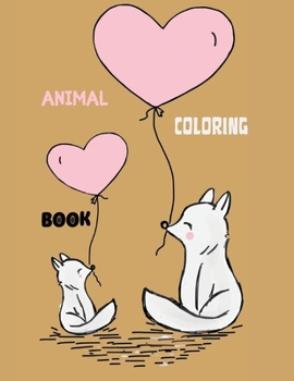 Animal Coloring Book: Learn and Color Animals for Toddlers Ages 1 - 12 years old My First Coloring Book