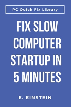 Paperback Fix Slow Computer Startup in 5 Minutes: Speed Up Windows Boot Time, Stop Waiting Forever for Your PC to Start Book
