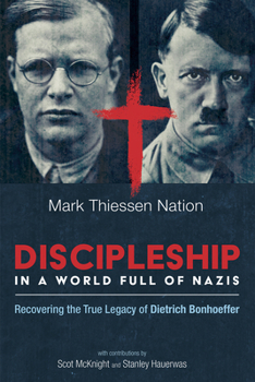Hardcover Discipleship in a World Full of Nazis: Recovering the True Legacy of Dietrich Bonhoeffer Book