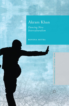 Paperback Akram Khan: Dancing New Interculturalism Book