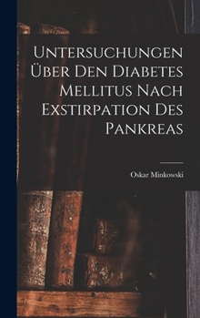 Hardcover Untersuchungen Über Den Diabetes Mellitus Nach Exstirpation Des Pankreas [German] Book