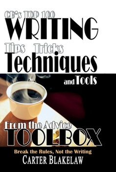 Hardcover CB's Top 100 Writing Tips, Tricks, Techniques and Tools from the Advice Toolbox: Break the Rules, Not the Writing Book