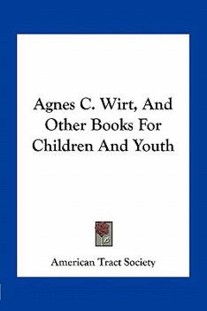 Paperback Agnes C. Wirt, And Other Books For Children And Youth Book