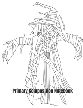 Primary Composition Notebook: Scary Scarecrow Halloween Primary Practice School Paper