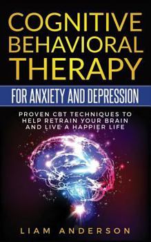 Paperback Cognitive Behavioral Therapy for Anxiety and Depression: CBT Therapy for Beginners Book