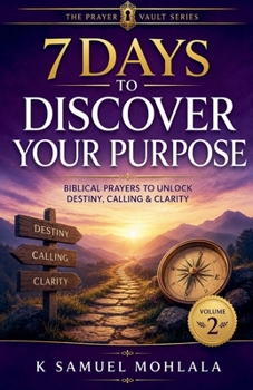 7 Days to Discover Your Purpose: Biblical Prayers to Unlock Destiny, Calling & Clarity (The 7-Day Prayer Vault)