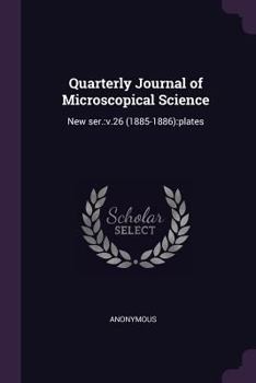 Paperback Quarterly Journal of Microscopical Science: New Ser.: V.26 (1885-1886): Plates Book