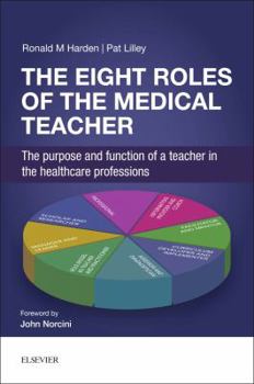The Eight Roles of the Medical Teacher: The Purpose and Function of a Teacher in the Healthcare Professions