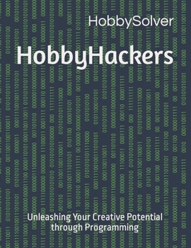 Paperback HobbyHackers: Unleashing Your Creative Potential through Programming Book