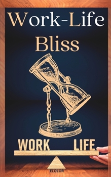 Paperback Work-Life Bliss: Strategies for Achieving a Healthy Balance Book