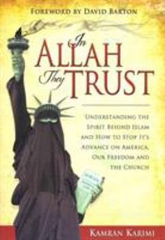 Paperback In Allah They Trust: Understanding the Spirit Behind Islam and How to Stop It's Advance on America, Our Freedom and The Church Book