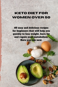 Paperback Keto Diet for Women Over 50: 40 easy and delicious recipes for beginners that will help you quickly to lose weight, burn fat and regain your metabo Book