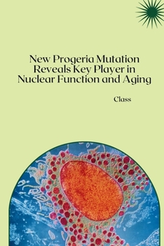 Paperback New Progeria Mutation Reveals Key Player in Nuclear Function and Aging Book